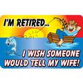 I'm Retired Tell My Wife