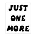 Just One More