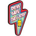Drive Safe Chat Later Bolt