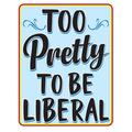Too Pretty To Be Liberal