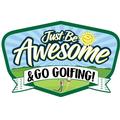 Just Be Awesome and Go Golfing